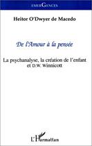 Couverture du livre « De l'amour à la pensée ; la psychanalyse, la création de l'enfant et D.W. Winnicott » de Heitor O'Dwyer De Macedo aux éditions Editions L'harmattan