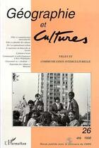 Couverture du livre « Revue géographie et cultures t.26 ; villes et communication interculturelle (été 1998) » de Geographie Et Cultures aux éditions Editions L'harmattan