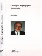 Couverture du livre « Chroniques de géographie économique » de Paul Claval aux éditions Editions L'harmattan