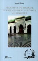 Couverture du livre « Processus de Bologne et enseignement supérieur au Maghreb » de Ahmed Ghouati aux éditions Editions L'harmattan