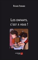 Couverture du livre « Les enfants, c'est à vous ! » de Richard Ferrando aux éditions Editions Du Net