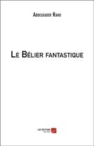 Couverture du livre « Le belier fantastique » de Abdelkader Raho aux éditions Editions Du Net