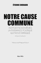 Couverture du livre « Notre cause commune ; instituer nous-mêmes la puissance politique qui nous manque » de Etienne Chouard aux éditions Max Milo