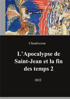 Couverture du livre « L'apocalypse de Saint Jean et la fin des temps 2 » de Chaulveron Laurent aux éditions Books On Demand