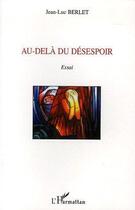 Couverture du livre « Au-dela du desespoir » de Jean-Luc Berlet aux éditions Editions L'harmattan