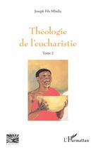 Couverture du livre « Théologie de l'eucharistie Tome 2 » de Joseph Fils Mballa aux éditions L'harmattan