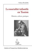 Couverture du livre « La mortalité infantile en Tunisie : Histoire, culture, pratiques » de Sofiane Bouhdiba aux éditions L'harmattan