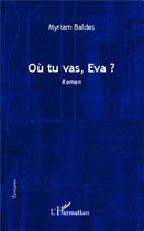 Couverture du livre « Où tu vas, Eva ? » de Myriam Baldes aux éditions L'harmattan