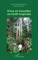 Couverture du livre « Vivre et travailler en forêt tropicale » de Jean-Paul Lanly et Jean-Claude Bergonzini aux éditions L'harmattan