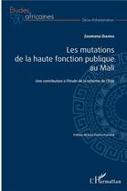 Couverture du livre « Les mutations de la haute fonction publique au Mali ; une contribution à l'étude de la reforme de l'Etat » de Zoumana Diarra aux éditions L'harmattan