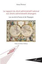 Couverture du livre « Le rapport du droit administratif national aux droits administratifs étrangers ; les cas de la France et de l'Espagne » de Neyrat Anna aux éditions L'harmattan