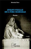 Couverture du livre « Avant-veille de l'ère mariale » de Séverin Yapo aux éditions L'harmattan