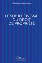 Couverture du livre « Le subjectivisme du droit de proprieté » de Baudouin Pouokayel Poda aux éditions L'harmattan