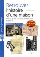 Couverture du livre « Retrouver l'histoire d'une maison : photos, plans, cadastre, architecture, habitants (2e édition) » de Marie-Odile Mergnac aux éditions Archives Et Culture