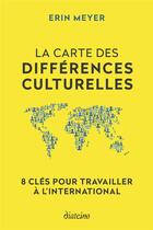 Couverture du livre « La carte des différences culturelles : 8 clés pour travailler à l'international » de Erin Meyer aux éditions Diateino