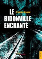 Couverture du livre « Le bidonville enchanté » de Francois Arnould aux éditions Jets D'encre