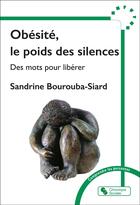 Couverture du livre « Obésité, le poids des silences : Des mots pour libérer » de Sandrine Siard-Bourouba aux éditions Chronique Sociale