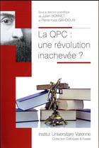 Couverture du livre « La QPC : une révolution inachevée ? » de Pierre-Yves Gahdoun et Julien Bonnet aux éditions Institut Universitaire Varenne