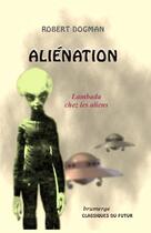 Couverture du livre « Aliénation ; lambada chez les aliens » de Robert Dogman aux éditions Brumerge