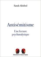 Couverture du livre « Antisémitisme, une lecture psychanalytique » de Sarah Abitbol aux éditions Pu De Vincennes