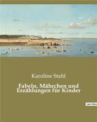 Couverture du livre « Fabeln, mahrchen und erzahlungen fur kinder » de Stahl Karoline aux éditions Culturea