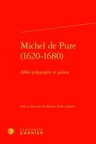 Couverture du livre « Michel de Pure (1620-1680) ; abbé polygraphe et galant » de Myriam Dufour-Maitre aux éditions Classiques Garnier