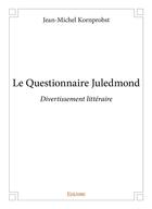 Couverture du livre « Le questionnaire juledmond - divertissement litteraire » de Kornprobst J-M. aux éditions Edilivre