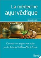 Couverture du livre « La medecine ayurvedique - comment vous soigner vous-meme par les therapies traditionnelles de l'inde » de Gerard Edde aux éditions Dangles