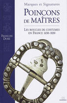 Couverture du livre « Poinçons de maîtres ; les boucles de costumes en France 1650-1830 » de Francois Dore aux éditions Massin