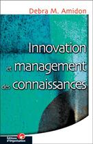 Couverture du livre « Innovation et management des connaissances » de Debra M. Amidon aux éditions Organisation