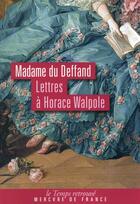 Couverture du livre « Lettres à Horace Walpole » de Marie Du Deffand aux éditions Mercure De France