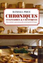 Couverture du livre « Chroniques culinaires & caustiques d'un cuisinier américain perdu au fin fond de la France » de Randall Price aux éditions La Martiniere