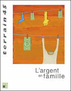 Couverture du livre « TERRAIN N.45 ; l'argent en famille » de Terrain aux éditions Terrain