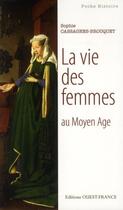 Couverture du livre « La vie des femmes au Moyen Age » de Sophie Brouquet aux éditions Ouest France