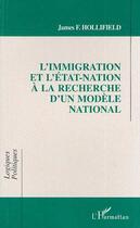 Couverture du livre « L'immigration et l'Etat-nation à la recherche d'un modèle national » de James Frank Hollifield aux éditions L'harmattan