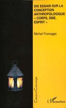 Couverture du livre « Dix essais sur la conception anthropologique corps âme esprit » de Michel Fromaget aux éditions L'harmattan