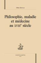 Couverture du livre « Philosophie, maladie et médecine au XVIIIe siècle » de Gilles Barroux aux éditions Honore Champion