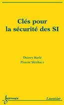 Couverture du livre « Clés pour la sécurité des SI » de Thierry Harlé et Florent Skrabacz aux éditions Hermes Science Publications