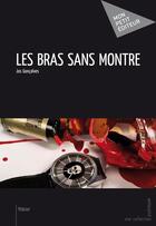 Couverture du livre « Les bras sans montre » de Jos Goncalves aux éditions Publibook