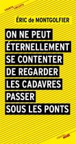 Couverture du livre « On ne peut éternellement se contenter de regarder les cadavres passer sous les ponts » de Eric De Montgolfier aux éditions Cherche Midi