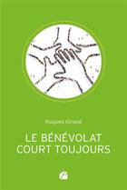 Couverture du livre « Le bénévolat court toujours » de Hugues Giraud aux éditions Editions Du Panthéon