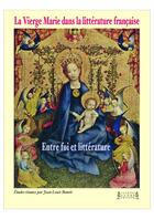 Couverture du livre « La vierge Marie dans la littérature française : entre foi et littérature, actes du colloque internationnal » de Jean-Louis Benoit aux éditions Jacques Andre