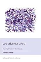 Couverture du livre « Le traducteur averti : pour des traductions idiomatiques » de Lavallee Francois aux éditions Pu De Montreal