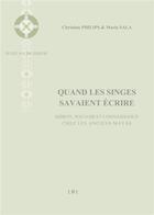 Couverture du livre « Quand les singes savaient ecrire ; mérite, pouvoir et connaissance chez les anciens Mayas » de Sala M et Philips C aux éditions Eme Editions