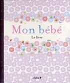 Couverture du livre « Mon bébé ; le livre » de  aux éditions Chene