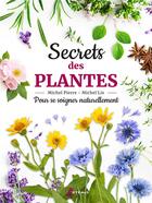 Couverture du livre « Secrets des plantes : Pour se soigner naturellement » de Michel Pierre et Michel Lis aux éditions Artemis