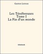 Couverture du livre « Les Ténébreuses I » de Gaston Leroux aux éditions Bibebook