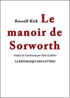 Couverture du livre « Le manoir de Sorworth » de Russell Kirk aux éditions Republique Des Lettres