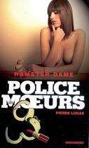 Couverture du livre « Police des moeurs n°190 Hamster dame » de Pierre Lucas aux éditions Mount Silver