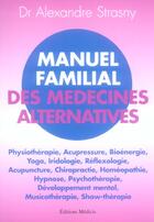 Couverture du livre « Manuel familial des medecines alternatives » de Alexandre Strasny aux éditions Medicis